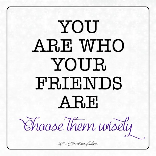 You are who your friends are...